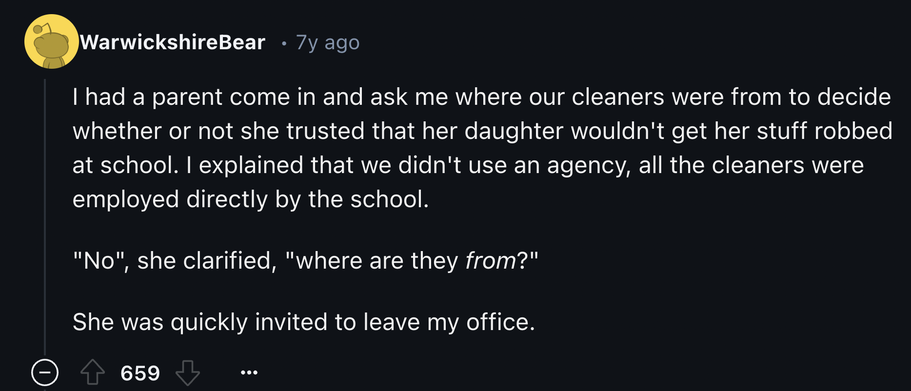 screenshot - WarwickshireBear 7y ago I had a parent come in and ask me where our cleaners were from to decide whether or not she trusted that her daughter wouldn't get her stuff robbed at school. I explained that we didn't use an agency, all the cleaners 